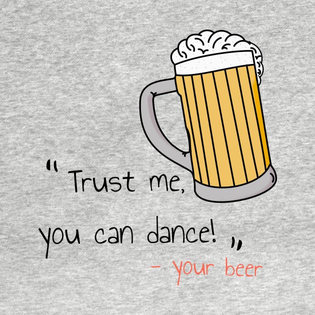 "Trust me you can dance" - your beer by Artemis Garments